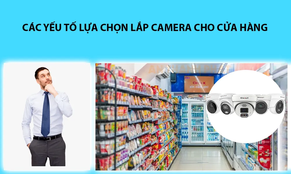 các yếu tố lựa chọn lắp camera cho cửa hàng
