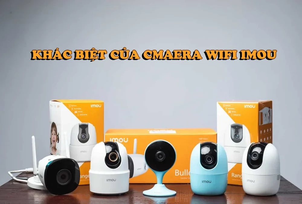 sự khác biệt của cmaera wifi imou