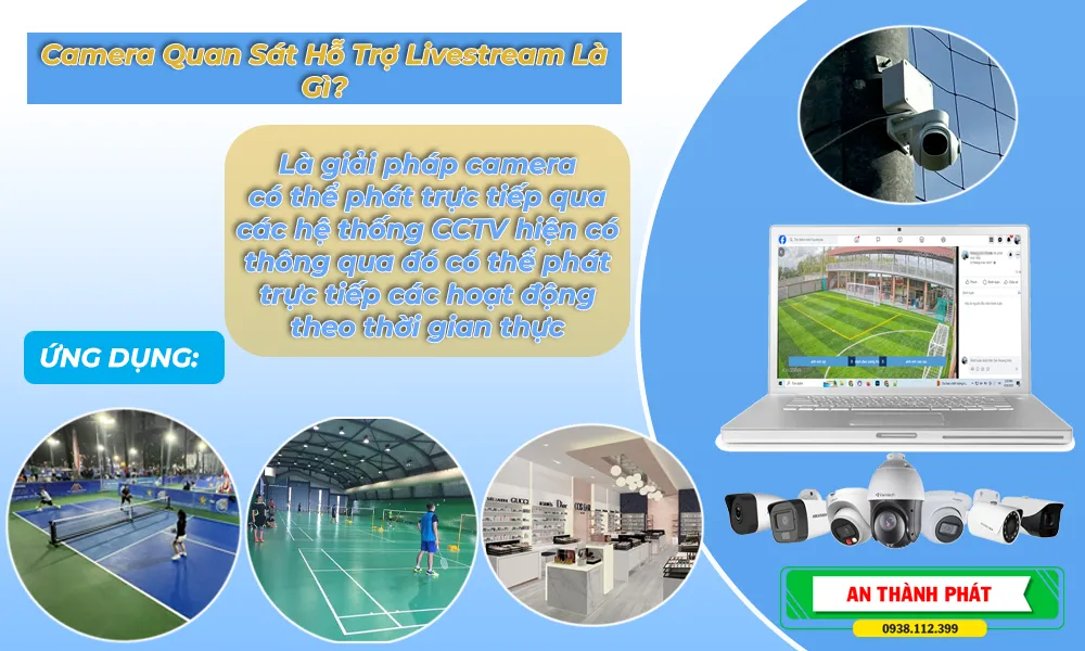 Camera quan sát hỗ trợ livestream là thiết bị ghi hình chuyên biệt không chỉ phục vụ nhu cầu an ninh mà còn có thể phát trực tiêp 