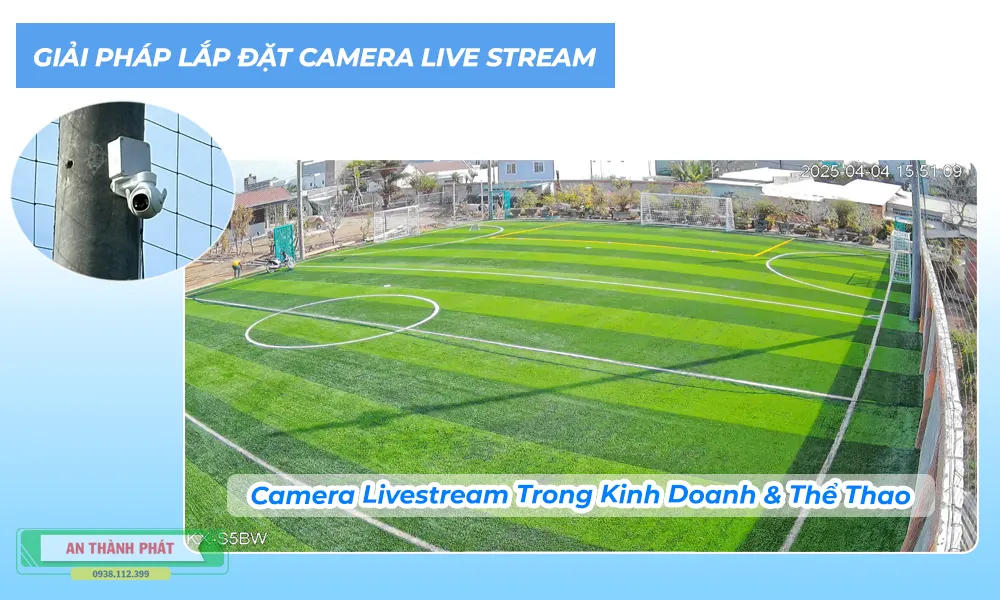giải pháp lắp đặt camera quan sát sân bóng có thể tận dung phát trực tiếp trên facebook và youtube