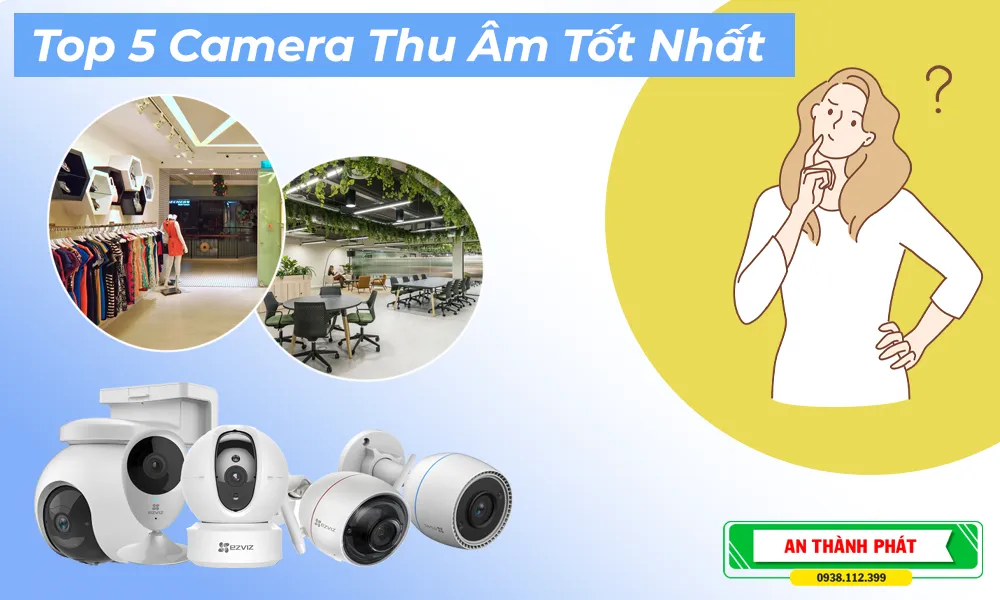 Top 5 camera thu âm tốt nhất,camera thu âm rõ nét,camera thu hình và thu âm chất lượng cao,camera an ninh có micro tốt nhất,camera giám sát thu âm hiệu quả,camera có ghi âm tốt nhất 2025,review camera thu âm tốt nhất,camera wifi thu âm chuẩn HD,camera thu tiếng và hình tốt nhất,camera có hỗ trợ đàm thoại hai chiều tốt,