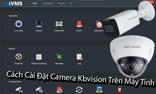 cách cài đặt camera kbvision trên máy tính, hướng dẫn cài đặt camera kbvision trên máy tính, cài đặt camera kbvision trên máy tính, phần mềm xem camera kbvision trên máy tính, cách xem camera kbvision trên máy tính, cài đặt camera kbvision bằng máy tính, hướng dẫn sử dụng camera kbvision trên máy tính