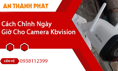 cách chỉnh ngày giờ cho camera KBVision,chỉnh thời gian camera KBVision, cài đặt ngày giờ camera KBVision,chỉnh giờ camera KBVision trên điện thoại,chỉnh ngày giờ camera KBVision trên máy tính, lỗi sai giờ camera KBVision, đồng bộ giờ camera KBVision, cách chỉnh giờ camera KBVision từ xa