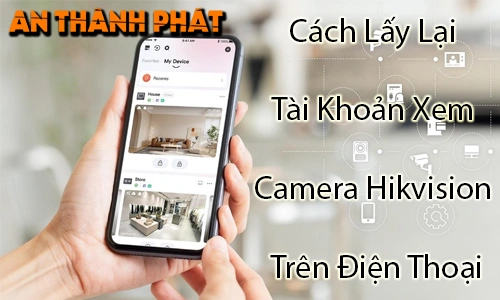 cách lấy lại tài khoản camera Hikvision, quên mật khẩu camera Hikvision trên điện thoại, khôi phục tài khoản Hikvision, lấy lại mật khẩu Hikvision, đăng nhập lại camera Hikvision, reset tài khoản camera Hikvision, xem camera Hikvision trên điện thoại, lỗi đăng nhập camera Hikvision