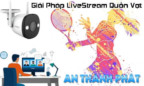 Giải Pháp LiveStream Quần Vợt, Giải Pháp LiveStream Quần Vợt giá rẻ, livestream camera giám sát, hệ thống livestream bằng camera giám sát, giải pháp livestream bằng camera giam sát cho quần vợt