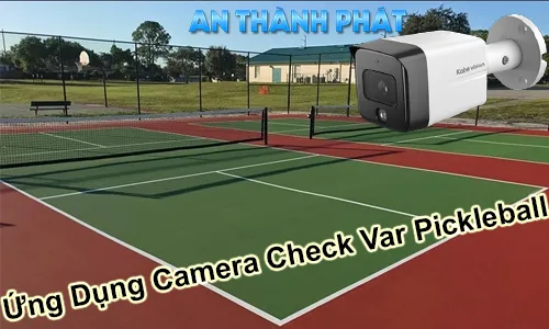 camera check VAR Pickleball, ứng dụng camera check VAR Pickleball, lắp camera VAR Pickleball, hệ thống camera VAR Pickleball, camera quay sân Pickleball, camera xem lại trận Pickleball, phần mềm check VAR Pickleball, camera giám sát sân Pickleball, giải pháp camera VAR Pickleball