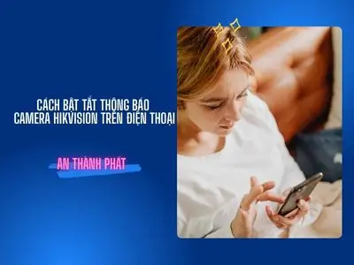 Phần mềm Hik,Connect, thông báo báo động Hikvision, cài đặt sự kiện camera, app xem camera Hikvision, thông báo đẩy trên điện thoại, lịch báo động camera