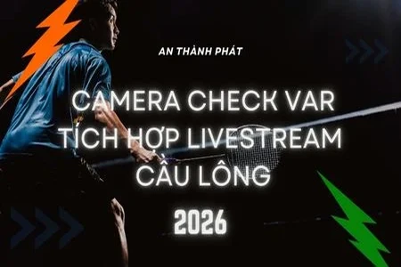 Camera Check VAR cầu lông,Camera VAR cầu lông,Livestream cầu lông chuyên nghiệp,Check cầu cầu lông bằng camera,VAR tích hợp livestream,Camera quay cầu lông thi đấu,Hệ thống VAR cho cầu lông