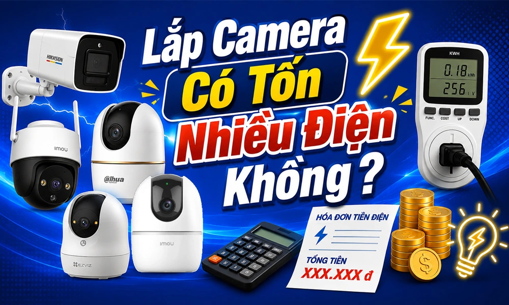 Lắp Camera Có Tốn Nhiều Điện Không, Camera có tốn điện không, Lắp camera tiết kiệm điện , tính tiền điện của camera, Lắp camera tiêu thụ điện ít, Camera tiết kiệm điện, tư vấn chọn camera tiết kiệm điện