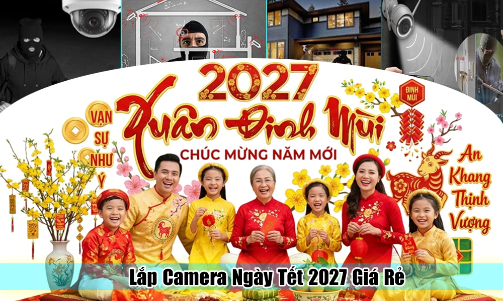 Lắp Camera Ngày Tết 2027, Lắp Camera Ngày Tết 2027 Giá Rẻ, Lắp camera giám sát dịp tết 2027, Camera giá rẻ dịp tết 2027, Camera khuyến mãi tết 2027, chương trình khuyến mãi ngày tết 2027, lắp đặt camera giám sát Tết 2027, Tư vấn chọn camera ngày tết 2027, Giá camera khuyến mãi Tết 