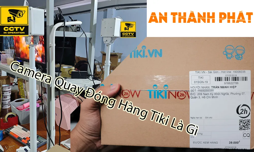 Camera quay đóng hàng tiki là gì