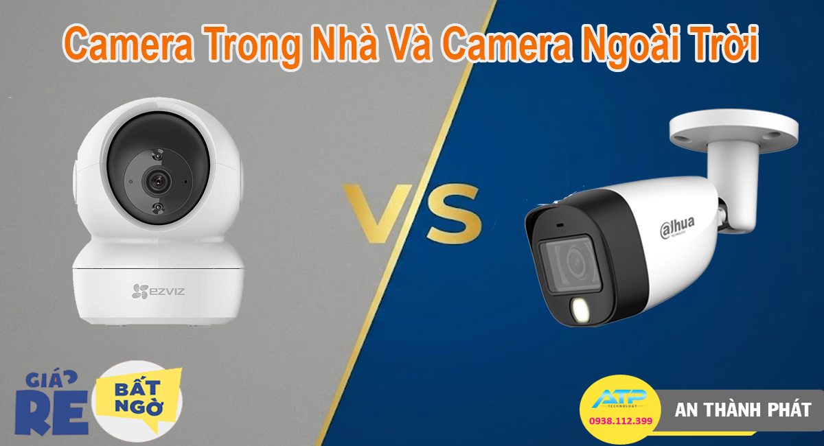 Sự Khác Biệt Giữa Camera Trong Nhà Và Ngoài Trời