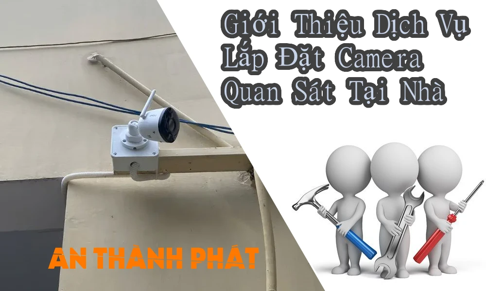 giới thiệu dịch vụ lắp đặt camera quan sát tại nhà