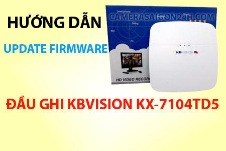 Hướng Dẫn Update Firmware Đầu Ghi Kbvision KX-7104TD5, Update Firmware Đầu Ghi Kbvision KX-7104TD5, Firmware đầu ghi KBVISION mới nhất, Firmware KBVISION, Firmware Kbvision 7104td5