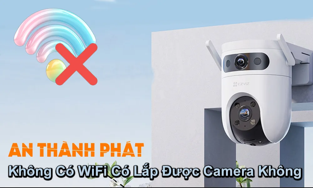 không có wifi có lắp được camera không