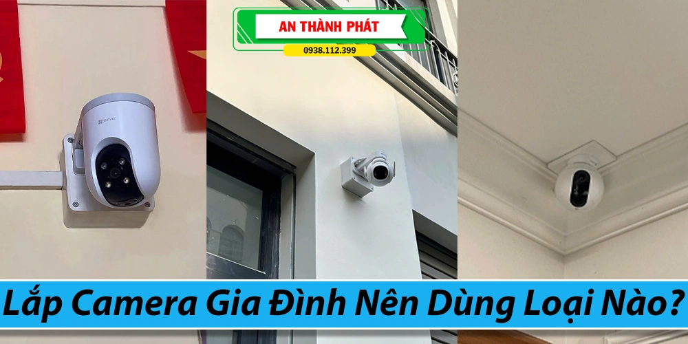 Lắp Camera Gia Đình Nên Dùng Loại Nào?