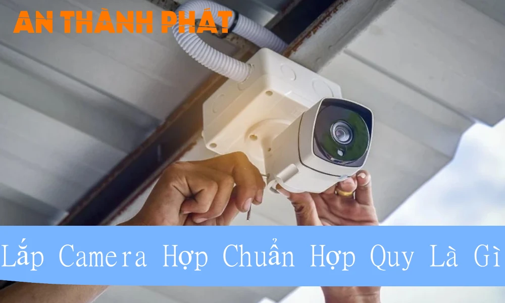 lắp camera hợp chuẩn hợp quy là gì