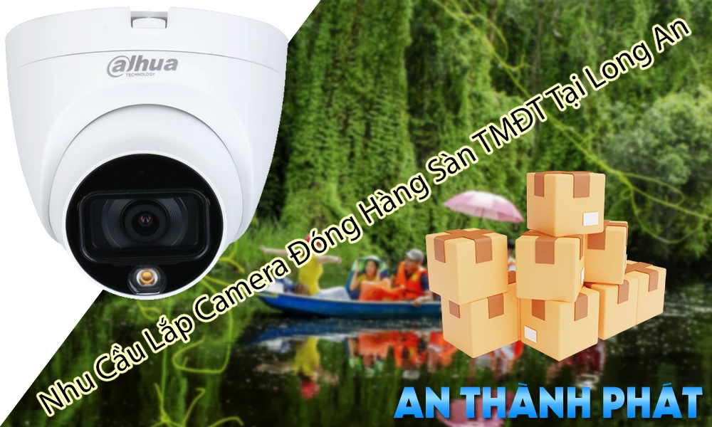 nhu cầu lắp camera đóng hàng sàn TMĐT tại long an