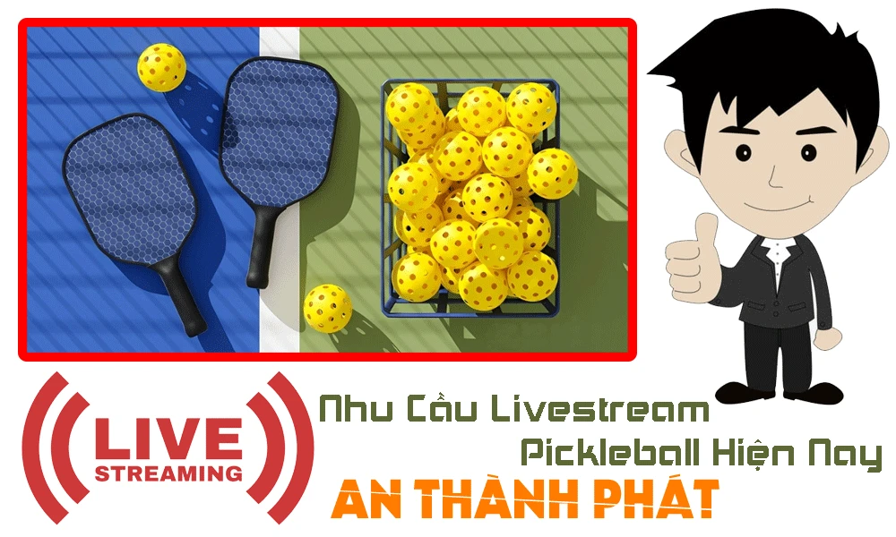nhu cầu livestream Pickleball Hiện Nay