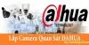 Lắp Đặt Camera Quan Sát Dahua, camera quan sát dahua, lắp đặt camera quan sát DAHUA, lắp camera giám sát chất lượng dahua, lắp camera dahua chính hãng