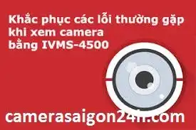 lỗi camera hikvision, camera hikvision không xem trên điện thoại, không xem hikvision trên điện thoại được, lỗi camera quan sát hikvision